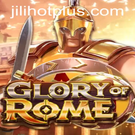 The New World of GloryofRome: Exploring the JILIHOT Revolution